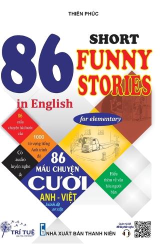 86 Short funny stories in English for elementary: H?c Ti?ng Anh Qua C&aacute;c M?u Chuy?n Cu?i (Song ng? Anh-Vi?t)
