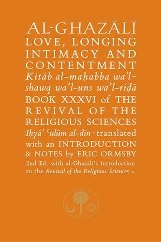 Al-Ghazali on Love, Longing, Intimacy and Contentment: Book XXXVI of the Revival of the Religious Sciences
