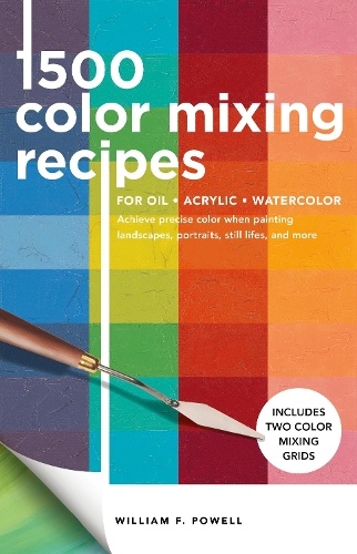  1,500 Color Mixing Recipes for Oil, Acrylic & Watercolor: Achieve precise color when painting landscapes, portraits,...