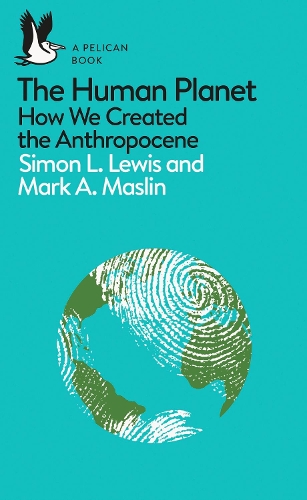 Human Planet, The: How We Created the Anthropocene