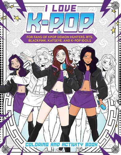  I Love K-pop Coloring and Activity Book: For fans of KPop Demon Hunters, BTS, BLACKPINK, KATSEYE,...