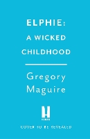 Elphie: the spellbinding prequel to WICKED, the bestselling book that inspired the movie (ePub eBook)