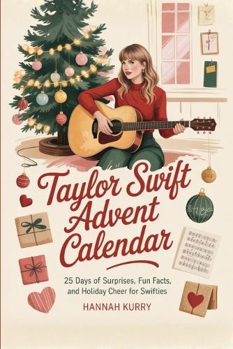 Taylor Swift Advent Calendar: 25 Days of Surprises, Fun Facts, and Holiday Cheer for Swifties